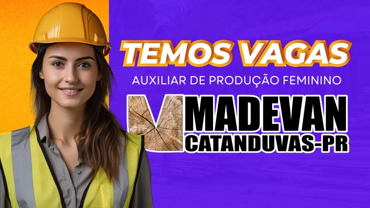 Atenção Catanduvas: MADEVAN abre vagas de emprego para o cargo de AUXILIAR DE PRODUÇÃO FEMININO